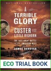 A Terrible Glory Custer and the Little Bighorn the Last Great Battle of the American West
