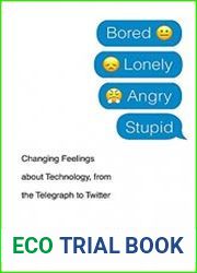 Bored, Lonely, Angry, Stupid Changing Feelings about Technology, from the Telegraph to Twitter