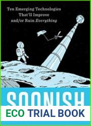 Soonish Ten Emerging Technologies That|ll Improve and/or Ruin Everything