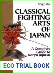 Classical Fighting Arts of Japan A Complete Guide to Koryu Jujutsu