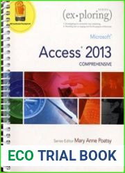 Exploring Microsoft Access 2013, Comprehensive