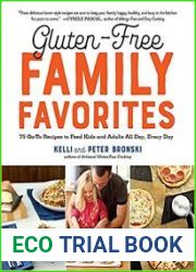 Gluten-Free Family Favorites 75 Go-To Recipes to Feed Kids and Adults All Day, Every Day