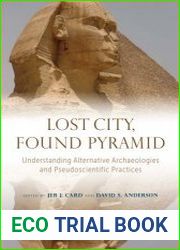 Lost City, Found Pyramid Understanding Alternative Archaeologies and Pseudoscientific Practices
