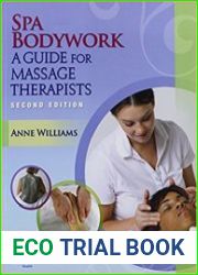 Spa Bodywork A Guide for Massage Therapists, Second Edition