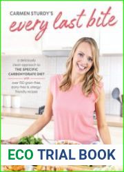 Every Last Bite A Deliciously Clean Approach to the Specific Carbohydrate Diet with Over 150 Gra in-Free, Dairy-Free & Allergy-Friendly Recipes
