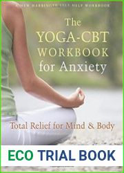 The Yoga-CBT Workbook for Anxiety Total Relief for Mind and Body