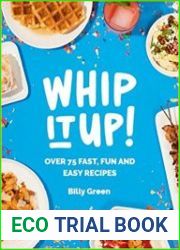 Whip It Up! Over 75 Fast, Fun and Easy Recipes