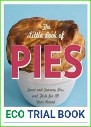 The Little Book of Pies Sweet and Savoury Pies and Tarts For All Year Round