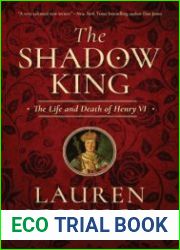 The Shadow King The Life and Death of Henry VI