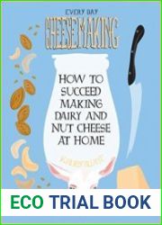 Everyday Cheesemaking How to Succeed Making Dairy and Nut Cheese at Home