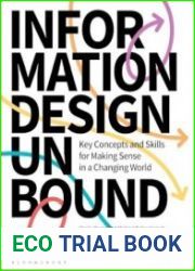 Information Design Unbound Key Concepts and Skills for Making Sense in a Changing World