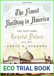 The Finest Building in America The New York Crystal Palace, 1853-1858