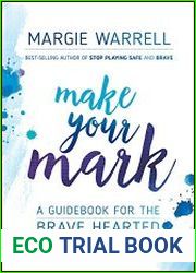 Make Your Mark A Guidebook for the Brave Hearted