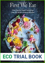 First We Eat Good Food for Simple Gatherings from My Pacific Northwest Kitchen