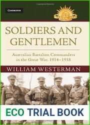Soldiers and Gentlemen Australian Battalion Commanders in the Great War, 1914-1918