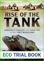 Rise of the Tank Armoured Vehicles and their use in the First World War