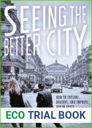 Seeing the Better City How to Explore, Observe, and Improve Urban Space