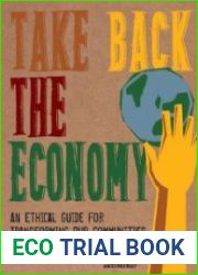 Take Back the Economy An Ethical Guide for Transforming Our Communities