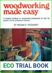 Woodworking Made Easy A Complete Handbook on Woodworking Fundamentals for Both the Amateur and Professional Craftsman