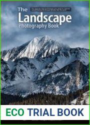 The Landscape Photography Book The step-by-step techniques you need to capture breathtaking landscape photos like the pros