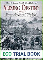 Seizing Destiny The Army of the Potomac|s "Valley Forge" and the Civil War Winter that Saved the Union