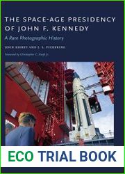 The Space-Age Presidency of John F. Kennedy A Rare Photographic History
