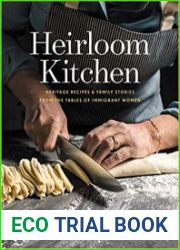 Heirloom Kitchen Heritage Recipes and Family Stories from the Tables of Immigrant Women