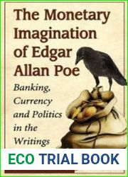 The Monetary Imagination of Edgar Allan Poe Banking, Currency and Politics in the Writings