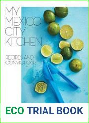 My Mexico City Kitchen Recipes and Convictions