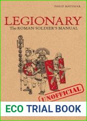 Legionary The Roman Soldier|s (Unofficial) Manual