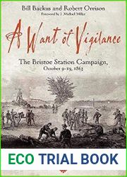A Want of Vigilance The Bristoe Station Campaign, October 9-19, 1863