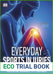 Everyday Sports Injuries The Essential Step-by-Step Guide to Prevention, Diagnosis, and Treatment