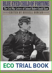 Blue-Eyed Child of Fortune The Civil War Letters of Colonel Robert Gould Shaw