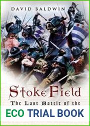 Stoke Field The Last Battle of the Wars of the Roses