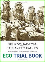 201st Squadron The Aztec Eagles The History of the Mexican Pilots Who Fought in World War II