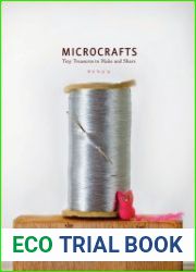 Microcrafts Tiny Treasures to Make and Share