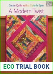A Modern Twist Create Quilts with a Colorful Spin