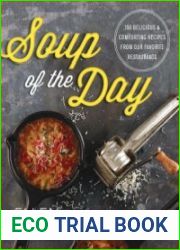 Soup of the Day 150 Delicious and Comforting Recipes from Our Favorite Restaurants