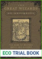 The Great Wizards of Antiquity The Dawn of Western Magic and Alchemy