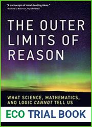 Outer Limits of Reason What Science, Mathematics, and Logic Cannot Tell Us