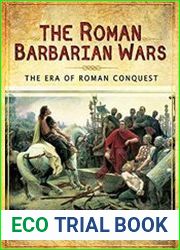 The Roman Barbarian Wars The Era of Roman Conquest
