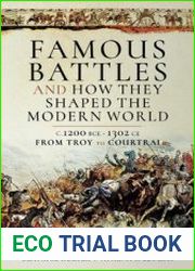 Famous Battles and How They Shaped the Modern World C.1200 BCE - 1302 CE From Troy to Courtrai