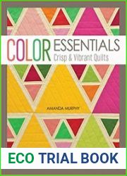Color Essentials Crisp & Vibrant Quilts 12 Modern Projects Featuring Precut Solids