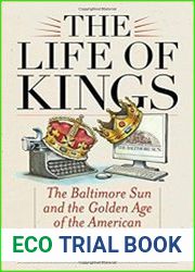 The Life of Kings The Baltimore Sun and the Golden Age of the American Newspaper