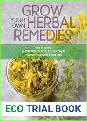 Grow Your Own Herbal Remedies How to Create a Customized Herb Garden to Support Your Health & Well-Being