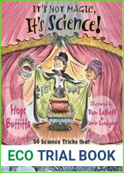 It|s Not Magic, It|s Science! 50 Science Tricks that Mystify, Dazzle & Astound!