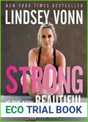 Strong Is the New Beautiful Embrace Your Natural Beauty, Eat Clean, and Harness Your Power
