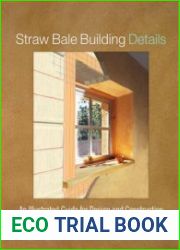 Straw Bale Building Details An Illustrated Guide for Design and Construction, Illustrated Edition
