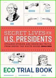 Secret Lives of the U.S. Presidents Strange Stories and Shocking Trivia from Inside the White House