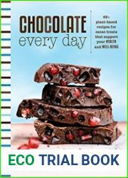 Chocolate Every Day 85+ Plant-based Recipes for Cacao Treats that Support Your Health and Well-being